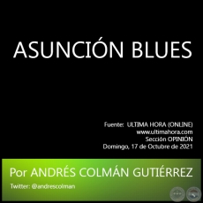 ASUNCIN BLUES - Por ANDRS COLMN GUTIRREZ - Domingo, 17 de Octubre de 2021